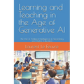 Learning and Teaching in the Age of Generative AI: The Use of Artificial Intelligence in Secondary and Higher Education - Paperback