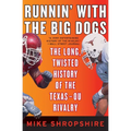 Runnin' with the Big Dogs: The Long, Twisted History of the Texas-OU Rivalry - Paperback