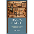 Making History: Makerspaces for Museums and Historic Sites - Hardcover