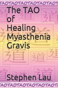 The TAO of Healing Myasthenia Gravis: Self-Healing and Self-Help - Paperback