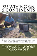 Surviving on 5 Continents: Travel and survival skills of Colonel T.D. Moore - Paperback