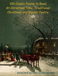 100 Classic Poems to Read At Christmas Time: Traditional Christmas and Winter Poetry - Paperback