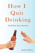 How I Quit Drinking: and how you can too - Paperback