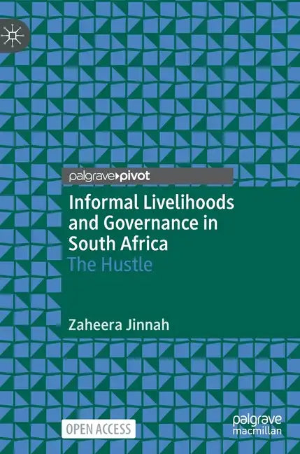 Informal Livelihoods and Governance in South Africa: The Hustle - Hardcover