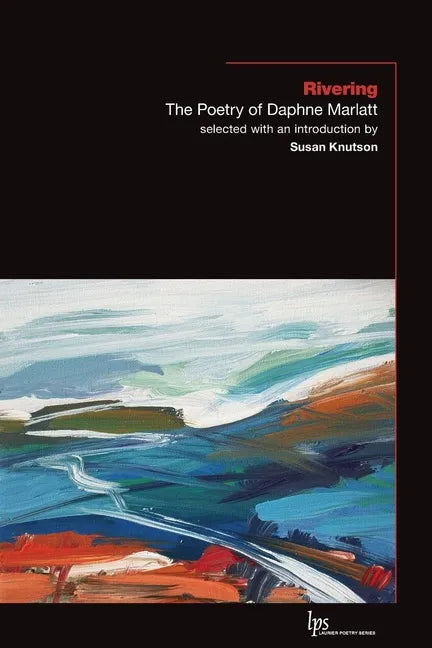 Rivering: The Poetry of Daphne Marlatt - Paperback