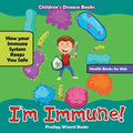 I'm Immune! How Your Immune System Keeps You Safe - Health Books for Kids - Children's Disease Books - Paperback