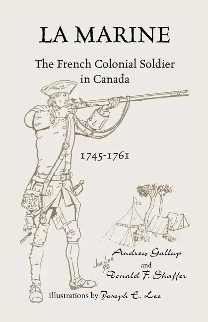 La Marine: The French Colonial Soldier in Canada, 1745-1761 - Paperback