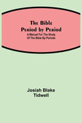 The Bible Period by Period; A Manual for the Study of the Bible by Periods - Paperback