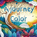 A Journey of Color: A Unique, Adult Coloring Book for Relieving Stress and Anxiety while Promoting Meditation and Creativity - Paperback