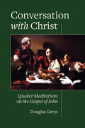 Conversation with Christ: Quaker Meditations on the Gospel of John - Paperback