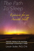 The Path To Sleep, Exercises for an Ancient Skill: Hypnotic training in the neurology, psychology & physiology of sleep - Paperback