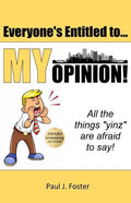 Everyone's Entitled to My Opinion!: All the things "yinz" are afraid to say - Paperback