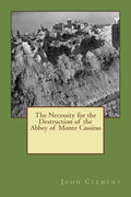 The Necessity for the Destruction of the Abbey of Monte Cassino - Paperback