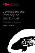 Levinas on the Primacy of the Ethical: Philosophy as Prophecy - Paperback