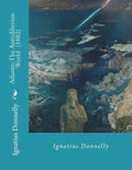 Atlantis: The Antediluvian World (1882) By: Ignatius Donnelly: Illustrated....Ignatius Loyola Donnelly (November 3, 1831 - Janua - Paperback