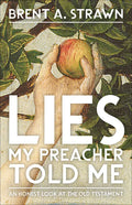 Lies My Preacher Told Me: An Honest Look at the Old Testament - Paperback