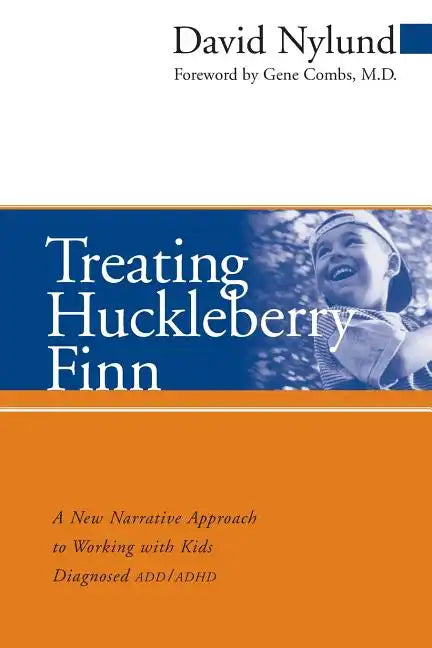 Treating Huckleberry Finn: A New Narrative Approach to Working with Kids Diagnosed ADD/ADHD - Paperback