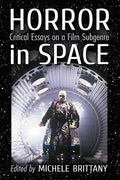 Horror in Space: Critical Essays on a Film Subgenre - Paperback