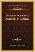 The Simple Cobler Of Aggawam In America - Paperback