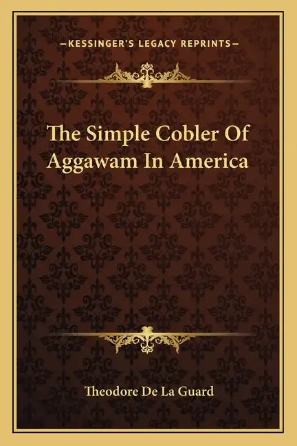 The Simple Cobler Of Aggawam In America - Paperback