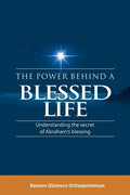 The Power Behind a Blessed Life: Understanding the Secret of Abraham'S Blessing - Paperback