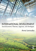 International Development: Socio-Economic Theories, Legacies, and Strategies - Paperback