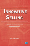 Innovative Selling: A Guide to Successful Corporate Professional Selling - Paperback