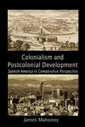 Colonialism and Postcolonial Development: Spanish America in Comparative Perspective - Paperback