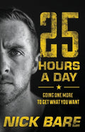 25 Hours a Day: Going One More to Get What You Want - Paperback