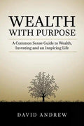 Wealth with Purpose: A common sense guide to wealth, investing and an inspiring life - Paperback