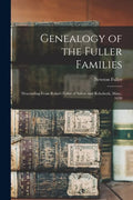 Genealogy of the Fuller Families: Descending From Robert Fuller of Salem and Rehoboth, Mass., 1638 - Paperback