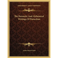 The Hermetic And Alchemical Writings Of Paracelsus - Hardcover