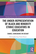 The Under-Representation of Black and Minority Ethnic Educators in Education: Chance, Coincidence or Design? - Paperback