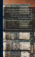A Genealogical History of the Descendants of Stephen and Ursula Streeter of Gloucester, Mass., 1642, Afterwards of Charlestown, Mass., 1644-1652: With - Hardcover