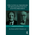The Clinical Paradigms of Donald Winnicott and Wilfred Bion: Comparisons and Dialogues - Paperback