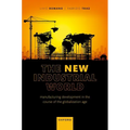 The New Industrial World: Manufacturing Development in the Course of the Globalization Age - Hardcover