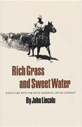 Rich Grass and Sweet Water: Ranch Life with the Koch Matador Cattle Company - Paperback