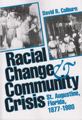 Racial Change and Community Crisis: St. Augustine, Florida, 1877-1980 - Paperback
