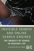 Invisible Search and Online Search Engines: The Ubiquity of Search in Everyday Life - Paperback