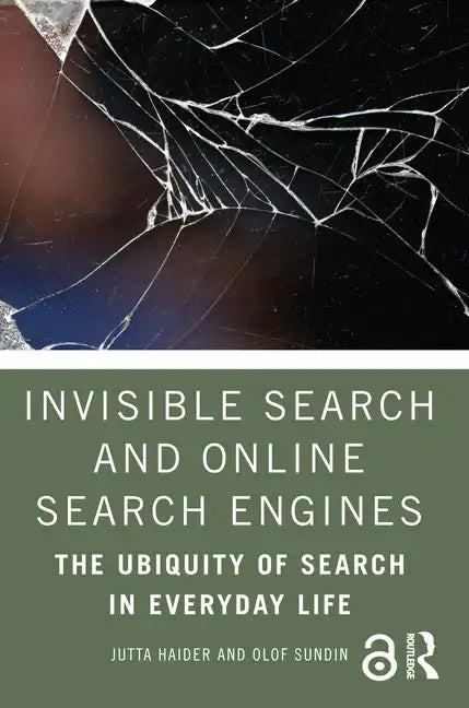Invisible Search and Online Search Engines: The Ubiquity of Search in Everyday Life - Paperback