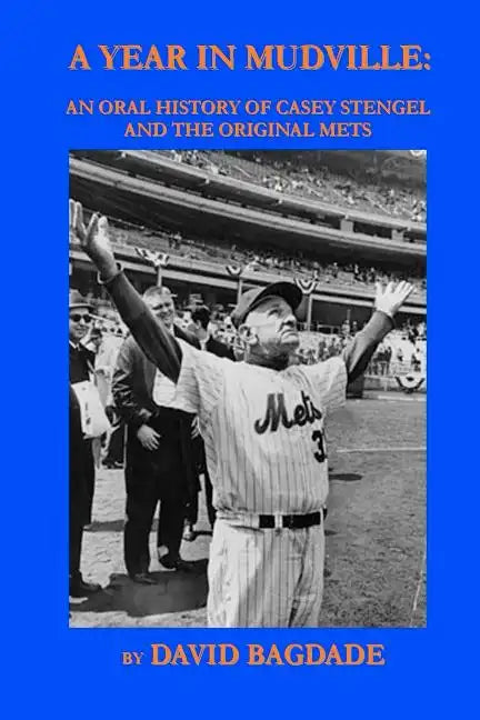 A Year in Mudville: An Oral History of Casey Stengel and the Original Mets - Paperback