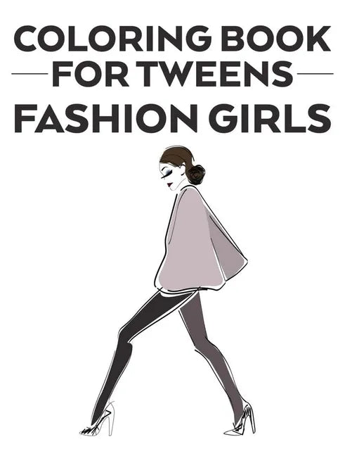 Coloring Book For Tweens Fashion Girls: Coloring Pages Of Stylish Designs And Illustrations With Sketching Pages, A Fashionistas Coloring Activity Boo - Paperback