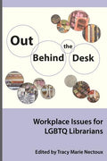 Out Behind the Desk: Workplace Issues for Lgbtq Librarians - Paperback