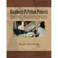 Raspberry Pi Python Projects: Servos, Stepper, DC Motors, Ultra Sonic Sensor, Infrared Detector, Thumb Joy Stick and more - Paperback