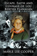 Escape, Faith and Courage of Lou Bertha Flanagan - Paperback