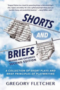 Shorts And Briefs: A Collection of Short Plays and Brief Principles of Playwriting - Paperback