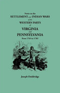 Notes on the Settlement and Indian Wars of the Western Parts of Virginia and Pennsylvania from 1763 to 1783 - Paperback
