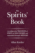 The Spirits' Book: Containing the principles of spiritist doctrine on the immortality of the soul, the nature of spirits and their relati - Paperback