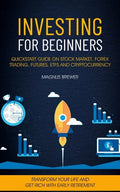 Investing For Beginners: Quickstart Guide On Stock Market, Forex Trading, Futures, Etfs And Cryptocurrency (Transform Your Life And Get Rich Wi - Paperback