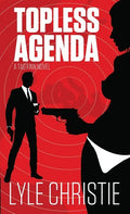 Topless Agenda: Move over James Bond, because Tag Finn is here, and, in spite of a very real fear of public restrooms, he will save th - Paperback